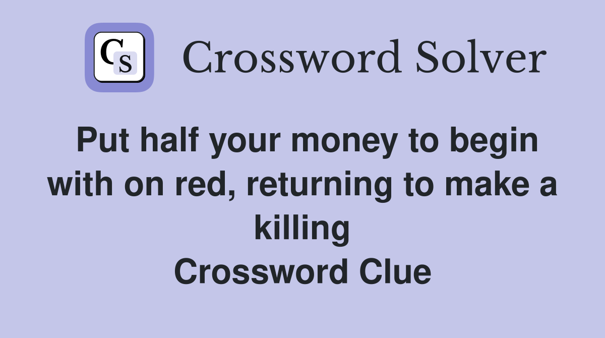 Put half your money to begin with on red, returning to make a killing